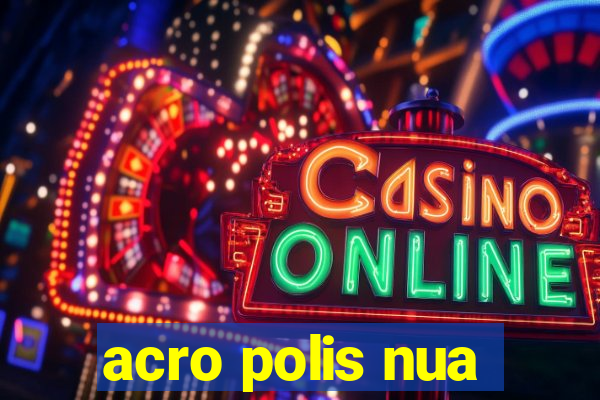 acro polis nua